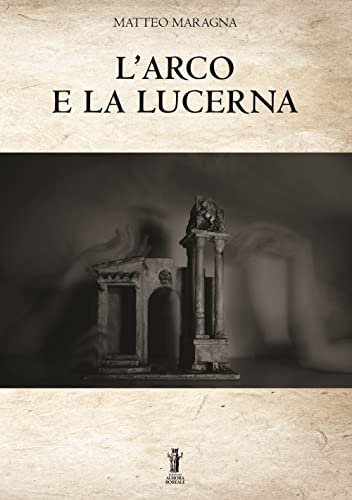 9791280130723: L'arco e la lucerna (Italian Edition)