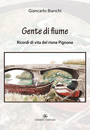 Beispielbild fr Gente di fiume. Ricordi di vita del rione Pignone zum Verkauf von libreriauniversitaria.it