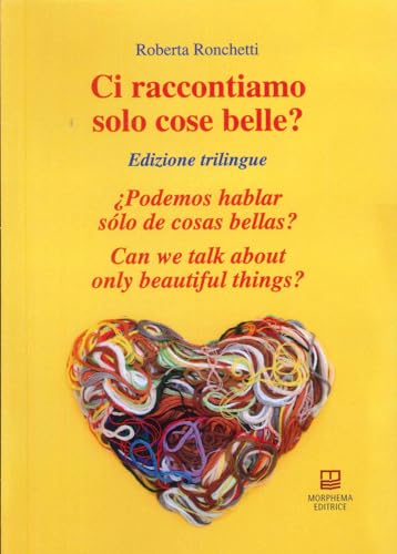 Imagen de archivo de Ci raccontiamo solo cose belle?-?Podemos hablar s?lo de cosas bellas?-Can we talk about only beautiful things? a la venta por Brook Bookstore