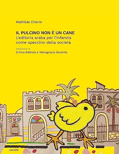 Beispielbild fr Il pulcino non  un cane. L'editoria araba per l'infanzia come specchio della societ zum Verkauf von libreriauniversitaria.it