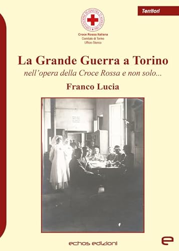Beispielbild fr La Grande Guerra a Torino nell'opera della Croce Rossa e non solo. zum Verkauf von medimops
