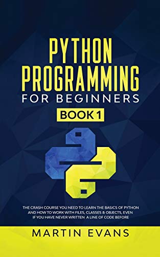 Stock image for Python Programming for Beginners - Book 1: The Crash Course You Need to Learn the Basics of Python and How to Work With Files, Classes & Objects, Even . Code Before (Your Python Best Friend, Band 1) for sale by Buchpark