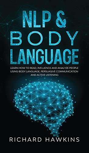 Beispielbild fr NLP & Body Language: Learn How to Read, Influence and Analyze People Using Body Language, Persuasive Communication and Active Listening zum Verkauf von medimops