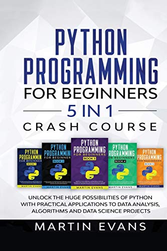 Stock image for Python Programming for Beginners - 5 in 1 Crash Course: Unlock the Huge Possibilities of Python With Practical Applications to Data Analysis, Algorithms and Data Science Projects for sale by Buchpark
