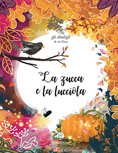Stock image for La zucca e la lucciola (Gli Sbadigli (di Zio Pauo)) (Italian Edition) for sale by libreriauniversitaria.it