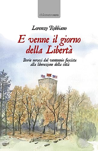 Stock image for E venne il giorno della Libert: Storie novesi dal ventennio fascista alla liberazione della citt (chilometrozero) (Italian Edition) for sale by libreriauniversitaria.it