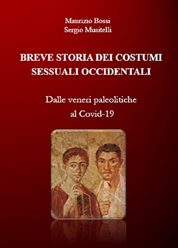 Stock image for BREVE STORIA DEI COSTUMI SESSUALI OCCIDENTALI: Dalle veneri paleolitiche al Covid-19 (Italian Edition) for sale by Lucky's Textbooks