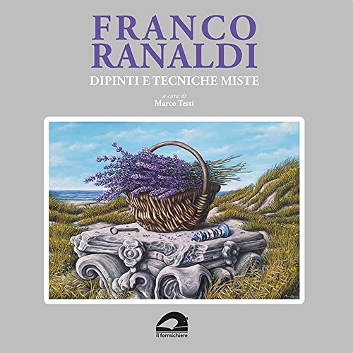 9791280732484: Franco Ranaldi. Dipinti e tecniche miste. Ediz. illustrata