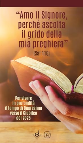 Stock image for Amo il Signore, perch ascolta il grido della mia preghiera (Sal 116). Per vivere in profondit il tempo di Quaresima verso il Giubileo del 2025 for sale by libreriauniversitaria.it