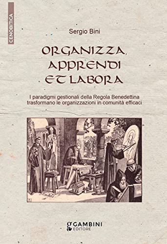 Beispielbild fr Organizza, apprendi et labora. I paradigmi gestionali della Regola Benedettina trasformano le organizzazioni in comunit efficaci zum Verkauf von libreriauniversitaria.it