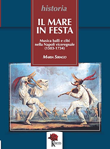 9791280910066: Il mare in festa. Musica balli e cibi nella Napoli viceregnale (1503-1734)