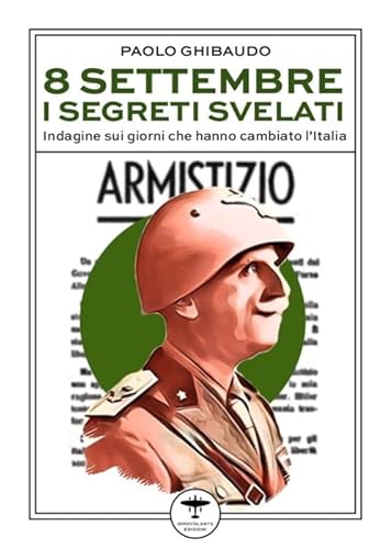 Stock image for 8 Settembre: i Segreti Svelati. Indagine sui Giorni che Hanno Cambiato l'Italia for sale by Brook Bookstore