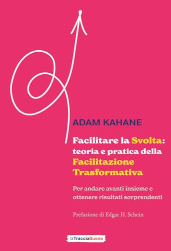 Stock image for Facilitare la Svolta: teoria e pratica della facilitazione trasformativa: Per andare avanti insieme e ottenere risultati sorprendenti (Italian Edition) for sale by libreriauniversitaria.it