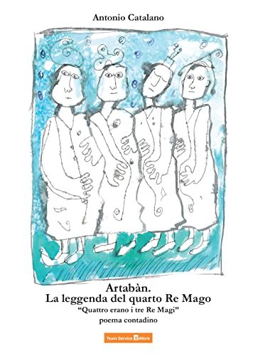 Beispielbild fr Artabn. La leggenda del quarto Re Mago. Quattro erano i tre Re Magi zum Verkauf von libreriauniversitaria.it