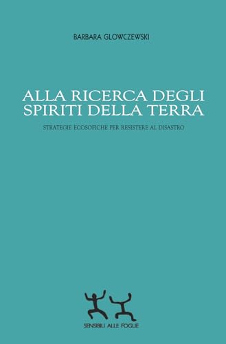 Stock image for Alla ricerca degli spiriti della Terra. Strategie ecosofiche per resistere al disastro for sale by libreriauniversitaria.it