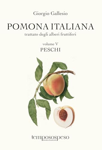Imagen de archivo de Pomona italiana. Trattato degli alberi fruttiferi. Peschi (Vol. 5) a la venta por libreriauniversitaria.it
