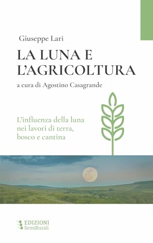 Stock image for Luna e l'agricoltura. L'influenza della luna nei lavori di terra bosco e cantina (La) for sale by Brook Bookstore