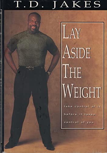 Imagen de archivo de Lay Aside the Weight: Take Control of It Before It Controls by Jakes, T. D. a la venta por Better World Books