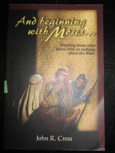 Stock image for AND BEGINNING WITH MOSES. TEACHING THOSE WHO KNOW LITTLE OR NOTHING ABOUT THE BIBLE for sale by Better World Books