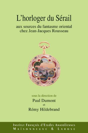 Beispielbild fr L'horloger du Serail: Aux sources du fantasme oriental chez Jean-Jacques Rousseau. zum Verkauf von Khalkedon Rare Books ABA, ILAB, IOBA, ESA