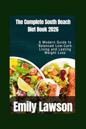 Stock-Bild f�r The Complete South Beach Diet Book 2026: A Modern Guide to Balanced Low-Carb Living and Lasting Weight Loss
