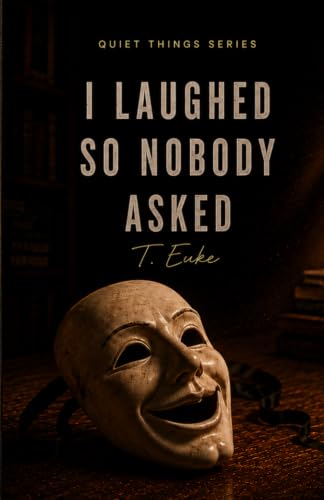 Imagen de stock para I LAUGHED SO NOBODY ASKED: 6 (The Quiet Things Series a collection of reflection-based books)