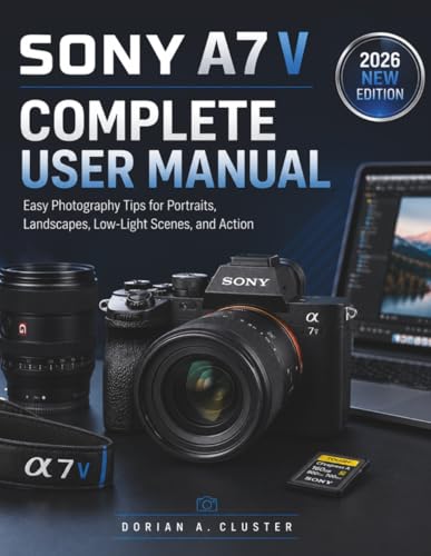 Immagine stock per SONY A7 V COMPLETE USER MANUAL: Easy Photography Tips for Portraits, Landscapes, Low-Light Scenes, and Action