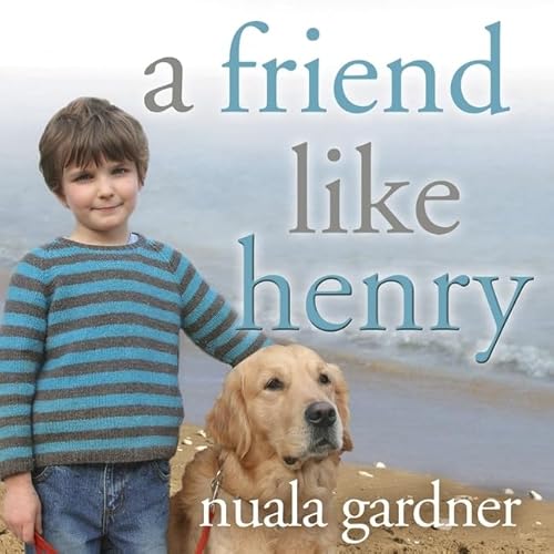 9798200028894: A Friend Like Henry Lib/E: The Remarkable True Story of an Autistic Boy and the Dog That Unlocked His World