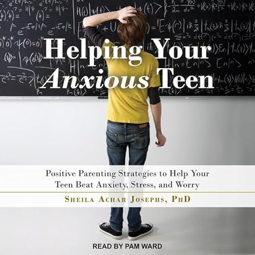 Stock image for Helping Your Anxious Teen: Positive Parenting Strategies to Help Your Teen Beat Anxiety, Stress, and Worry for sale by HPB-Ruby