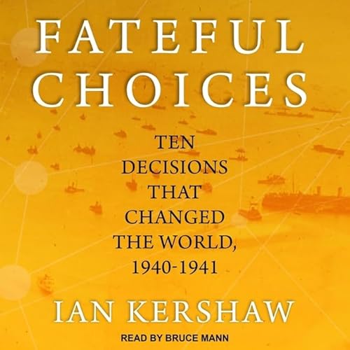 Stock image for Fateful Choices: Ten Decisions That Changed The World, 1940-1941 for sale by GreatBookPrices