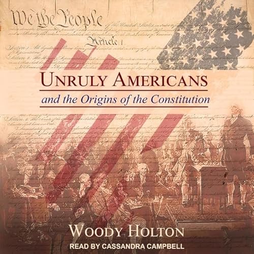 Imagen de archivo de Unruly Americans And The Origins Of The Constitution: Library Edition a la venta por GreatBookPrices