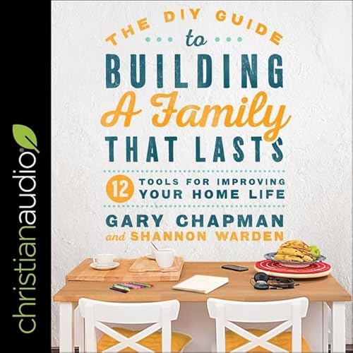 Stock image for The Diy Guide To Building A Family That Lasts: 12 Tools For Improving Your Home Life Library Edition for sale by GreatBookPrices