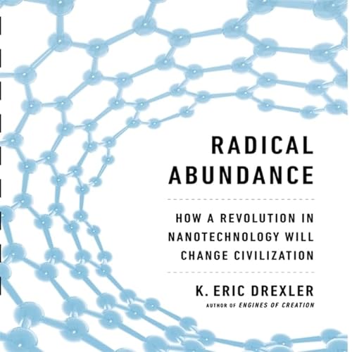 Stock image for Radical Abundance Lib/E: How a Revolution in Nanotechnology Will Change Civilization for sale by Ebooksweb