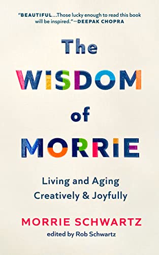 Imagen de archivo de The Wisdom of Morrie: Living and Aging Creatively and Joyfully a la venta por Goodwill Industries