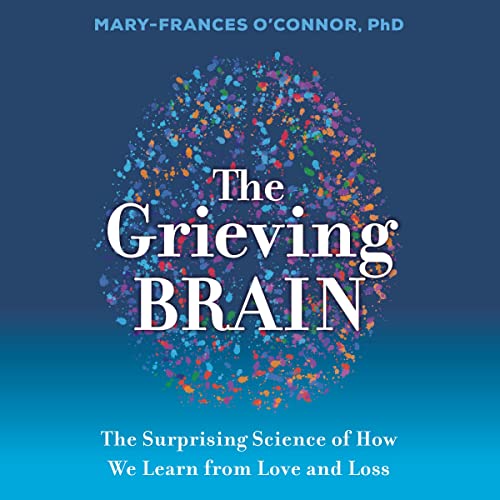 9798200852451: The Grieving Brain: The Surprising Science of How We Learn from Love and Loss