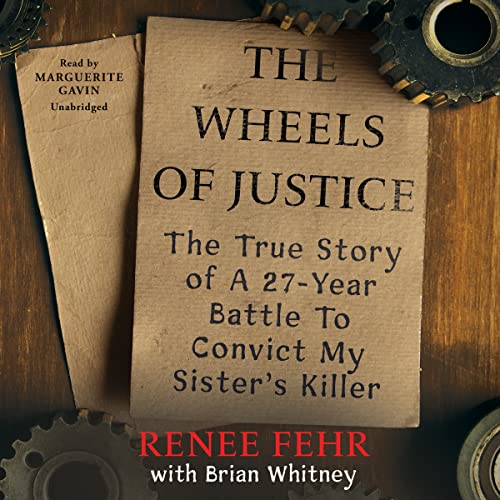 Beispielbild fr The Wheels Of Justice: The True Story Of A Twenty-Seven-Year Battle To Convict My Sister?s Killer zum Verkauf von GreatBookPrices
