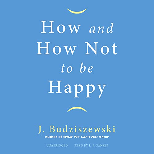 Stock image for How And How Not To Be Happy for sale by GreatBookPrices