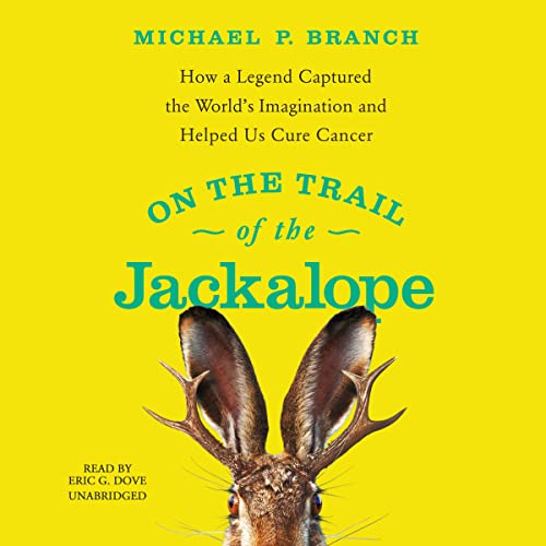 Stock image for On The Trail Of The Jackalope: How A Legend Captured The World?s Imagination And Helped Us Cure Cancer for sale by GreatBookPricesUK