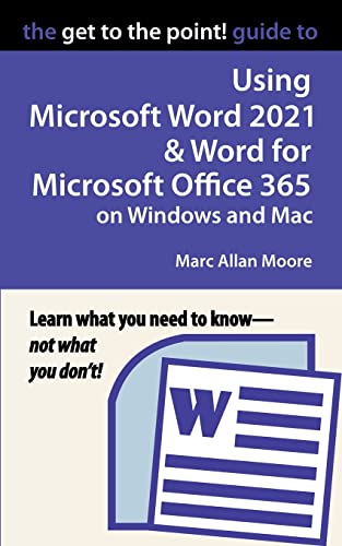 Stock image for The Get To The Point! Guide To Using Microsoft Word 2021 And Word For Microsoft Office 365 On Windows And Mac for sale by GreatBookPrices
