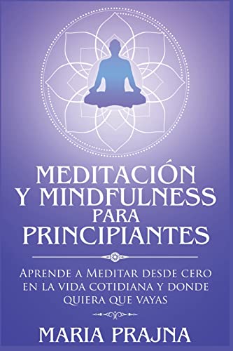 Stock image for Meditacin y Mindfulness para Principiantes: Aprende a Meditar desde cero en la vida cotidiana y donde quiera que vayas for sale by Ria Christie Collections