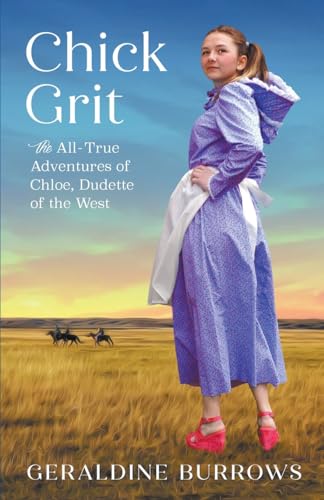 Beispielbild fr Chick Grit: The All-True Adventures of Chloe, Dudette of the West zum Verkauf von Ria Christie Collections