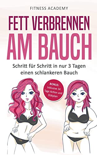 Beispielbild fr Fett verbrennen am Bauch: Schritt fr Schritt in nur 3 Tagen einen schlankeren Bauch - Bonus: Inklusive 14 Tage Action- und Ditplan zum Verkauf von medimops