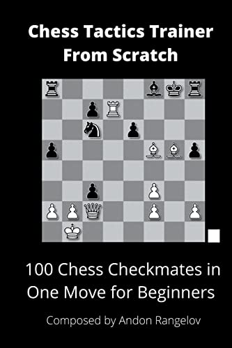 9798201154998: 100 Chess Checkmates in One Move for Beginners (Chess Tactics Trainer from Scratch)