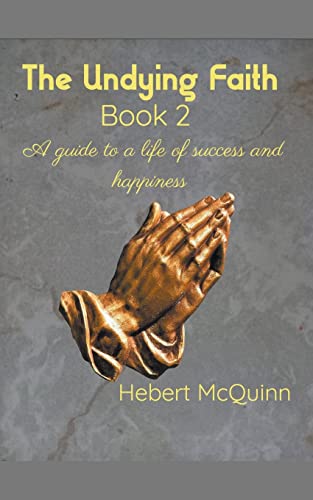 Stock image for The Undying Faith Book 2. A Guide to a Life of Success and Happiness for sale by Ria Christie Collections