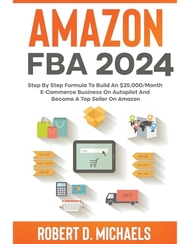 Stock image for Amazon FBA 2024 Step By Step Formula To Build An $25,000/Month E-Commerce Business On Autopilot And Become A Top Seller On Amazon for sale by California Books