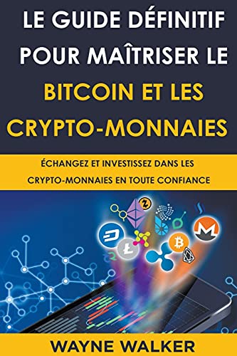 Beispielbild fr Le Guide dfinitif pour matriser le bitcoin et les crypto-monnaies (French Edition) zum Verkauf von Ria Christie Collections