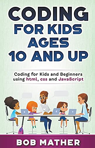Beispielbild fr Coding for Kids Ages 10 and Up: Coding for Kids and Beginners using html, css and JavaScript zum Verkauf von Ria Christie Collections