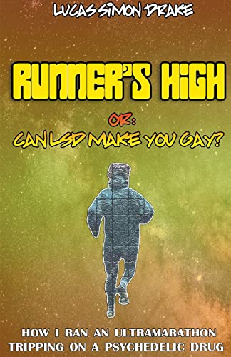 Beispielbild fr Runner's High or: Can LSD Make You Gay? How I Ran an Ultramarathon Tripping on a Psychedelic Drug zum Verkauf von Ria Christie Collections