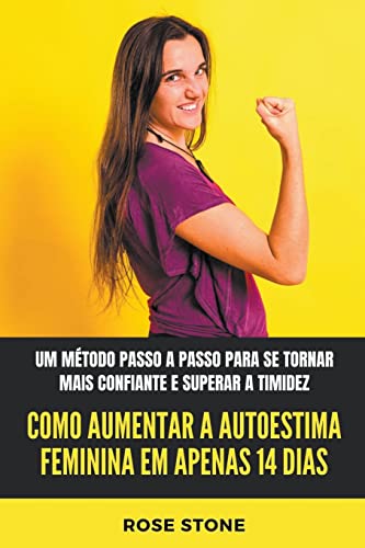 Beispielbild fr Como Aumentar A Autoestima Feminina Em Apenas 14 Dias: Um Mtodo Passo A Passo Para Se Tornar Mais Confiante E Superar A Timidez (Portuguese Edition) zum Verkauf von Big River Books