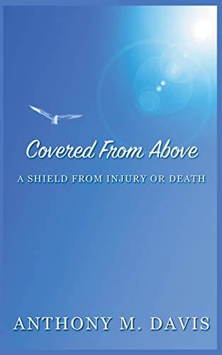 Beispielbild fr Covered From Above - A Shield From Injury or Death zum Verkauf von Big River Books
